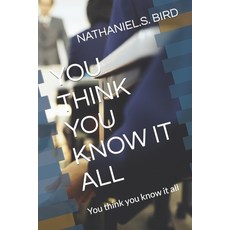 (영문도서) You Think You Know It All: You think you know it all Paperback, Independently Published, English, 9781794667778