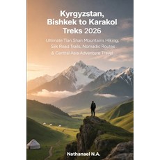 (영문도서)Kyrgyzstan Bishkek to Karakol Treks 2026: Ultimate Tian Shan Mountains Hiking ... Paperback, Independently Published, English, 9798241312587