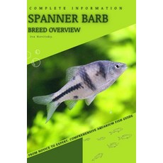 (영문도서) Spanner Barb: From Novice to Expert. Comprehensive Aquarium Fish Guide Paperback, Independently Published, English, 9798399481647