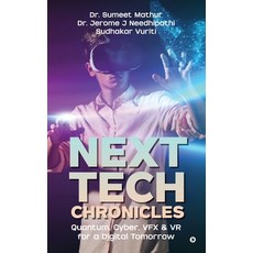 (영문도서)Next Tech Chronicles: Quantum Cyber VFX & VR for a Digital Tomorrow Hardcover, Notion Press, English, 9798901129586
