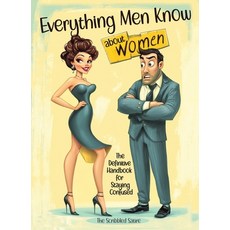 (영문도서) Everything Men Know About Women: The Definitive Handbook for Staying Confused Paperback, Scribbled Satire, English, 9788397375949