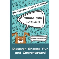 (영문도서) Would You Rather? The Ultimate 2-Choice Challenge: Family Fun Edition Paperback, Independently Published, English, 9798866896219