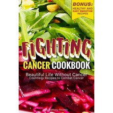 Fighting Cancer Cookbook: Beautiful Life Without Cancer - Countless Recipes to Combat Cancer Bonus: ... Paperback, Independently Published, English, 9781097693160