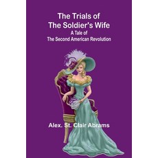 (영문도서) The Trials of the Soldier's Wife: A Tale of the Second American Revolution Paperback, Alpha Edition, English, 9789362095374