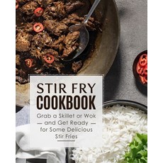 (영문도서) Stir Fry Cookbook: Grab a Skillet and Get Ready for Some Delicious Stir Fries Paperback, Independently Published, English, 9798648474567