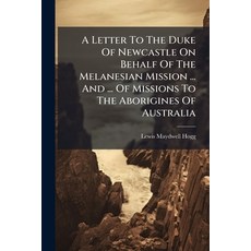 (영문도서)A Letter To The Duke Of Newcastle On Behalf Of The Melanesian Mission ... And ..... Paperback, Nabu Press, English, 9781178500394