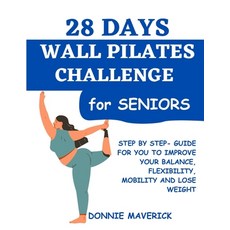 (영문도서) 28 Days Wall Pilates Challenge For Seniors: Step by step guide for you to improve your balanc... Paperback, Independently Published, English, 9798866236435