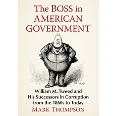 (外文書)The Boss in American Government: William M. Tweed and His Successors in Corruptio... Paperback, McFarland & Company, English