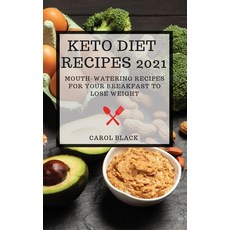 Keto Diet Recipes 2021: Mouth-Watering Recipes for Your Breakfast to Lose Weight Hardcover, Carol Black, English, 9781801988872