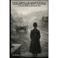 (영문도서)Thistle Switch: A Novel of the Coal Creek War: Companion to Letters from the Dark Paperback, Independently Published, English, 9798249654580