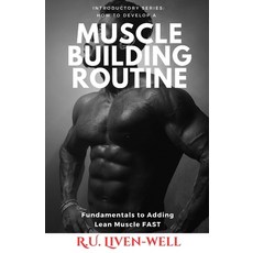 (영문도서) How to Develop a Muscle Building Routine: Fundamentals to Adding Lean Muscle FAST Paperback, Independently Published, English, 9798329702026
