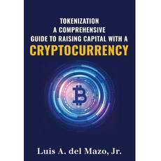 (영문도서) Tokenization: A Comprehensive Guide to Raise Capital with a Cryptocurrency Paperback, Lulu.com, English, 9781312779327