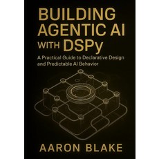 (영문도서)Building Agentic AI with DSPy: A Practical Guide to Declarative Design and Predi... Paperback, Independently Published, English, 9798274025430