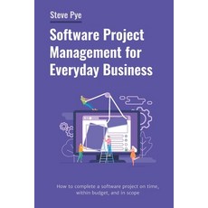 Software Project Management for Everyday Business: How to complete a software project on time withi... Paperback, Independently Published, English, 9781686020544
