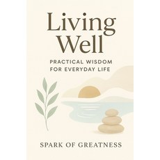 (영문도서)Living Well: Practical Wisdom for Everyday Life Paperback, Independently Published, English, 9798276487199