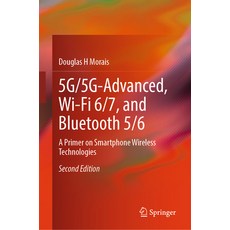 (영문도서) 5g/5g-Advanced Wi-Fi 6/7 and Bluetooth 5/6: A Primer on Smartphone Wireless T... Hardcover, Springer, English, 9783031828294
