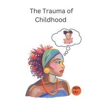 (영문도서) The Trauma of Childhood: Healing Your Inner Child Paperback, Independently Published, English, 9798390750490