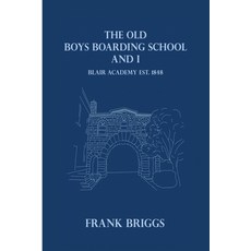 (영문도서)The Old Boys Boarding School And I: Blair Academy Est.1848 Paperback, Self-Publish, English, 9798233657238