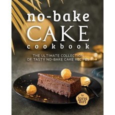 (영문도서) No-Bake Cake Cookbook: The Ultimate Collection of Tasty No-Bake Cake Recipes Paperback, Independently Published, English, 9798853194502