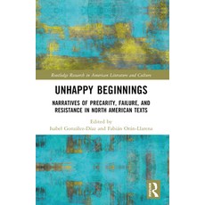(영문도서) Unhappy Beginnings: Narratives of Precarity Failure and Resistance in North A... Paperback, Routledge, English, 9781032526607