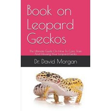 (영문도서) Book on Leopard Geckos: The Ultimate Guide On How To Care Train And Housing Your Leopard Gecko Paperback, Independently Published, English, 9798533945653