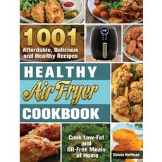 Healthy Air Fryer Cookbook: 1001 Affordable Delicious and Healthy Recipes to Cook Low-Fat and Oil-F... Hardcover, Donna Hoffman, English, 9781801240154
