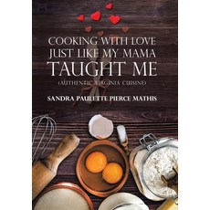 Cooking with Love Just Like My Mama Taught Me: (Authentic Virginia Cuisine) Hardcover, Xlibris Us
