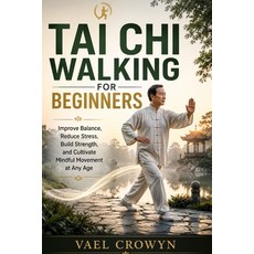 (영문도서)Tai CHI Walking for Beginners: Improve Balance Reduce Stress Build Strength a... Paperback, Independently Published, English, 9798198293069 Independently Published, English, 9798198293069