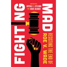 (영문도서) Fighting Mad: Resisting the End of Roe V. Wade Volume 8 Paperback, University of California Press, English, 9780520396777