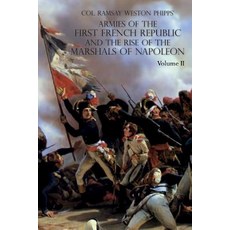 Armies of the First French Republic and the Rise of the Marshals of Napoleon I: VOLUME II: The Armee... Paperback, Naval & Military Press