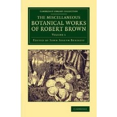 The Miscellaneous Botanical Works of Robert Brown - Volume 1, Cambridge University Press