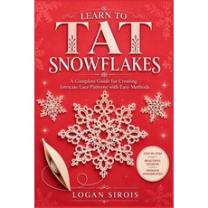 (영문도서)Learn to Tat Snowflakes: A Complete Guide for Creating Intricate Lace Patterns w... Paperback, Independently Published, English, 9798188896416
