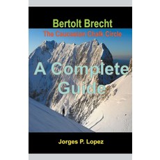 (영문도서) Bertolt Brecht The Caucasian Chalk Circle: A Complete Guide Paperback, Jorges P. Lopez, English, 9798215686218
