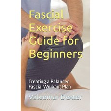 (영문도서) Fascial Exercise Guide for Beginners: Creating a Balanced Fascial Workout Plan Paperback, Independently Published, English, 9798859179190