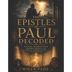 (영문도서)The Epistles of Paul Decoded: Revealing the Hidden Wisdom Historical Insights ... Paperback, Independently Published, English, 9798180036278