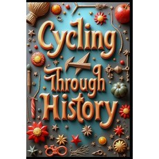 (英文圖書)Cycling Through History: Journey Begins Paths Less Traveled Hidden Gems Reveal... 平裝版, Independently Published, 英文