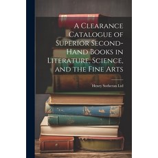 (영문도서) A Clearance Catalogue of Superior Second-Hand Books in Literature Science and the Fine Arts Paperback, Legare Street Press, English, 9781022540576