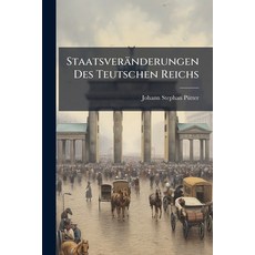 (영문도서)Staatsveränderungen Des Teutschen Reichs Paperback, Nabu Press, English, 9781179381305