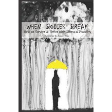 (영문도서) When Bodies Break: How we survive and thrive with illness and disability Paperback, Independently Published, English, 9781790541546