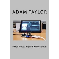(영문도서) Image Processing With Xilinx Devices Paperback, Createspace Independent Pub..., English, 9781981943289