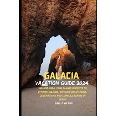 (영문도서) Galacia Vacation Guide 2024: "Galicia 2024: Your Allure Moments To Dynamic Culture Enticing ... Paperback, Independently Published, English, 9798883922397