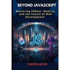 (영문도서)Beyond JavaScript: Mastering ESNext Node.js and the Future of Web Development Paperback, Independently Published, English, 9798273416680