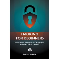 (영문도서) Hacking for Beginners: Your Guide for Learning the Basics - Hacking and Kali Linux Paperback, Ramon Nastase