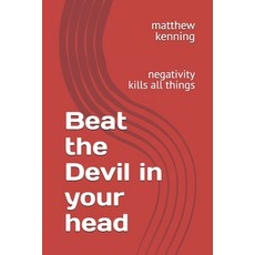 (영문도서)Beat the Devil in your head: negativity kills all things Paperback, Independently Published, English, 9798244245509
