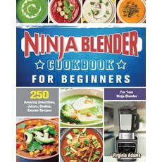 Ninja Blender Cookbook For Beginners: 250 Amazing Smoothies Juices Shakes Sauces Recipes for Your... Paperback, Virginia Adams, English, 9781922577566