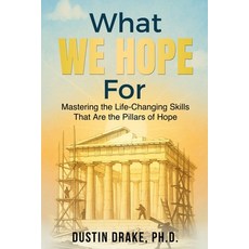 (英文圖書)What WE HOPE For: Mastering the Life-Changing Skills That Are the Pillars of Hope 平裝版, Dh Drake LLC, 英文