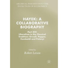 (영문도서) Hayek: A Collaborative Biography: Part XIV: Liberalism in the Classical Tradition: Orwell Po... Paperback, Palgrave MacMillan, English, 9783030068479