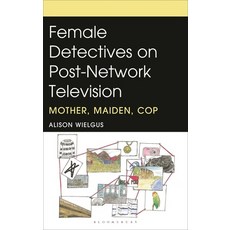 (外文書)Female Detectives on Post-Network Television: Mother Maiden Cop Hardcover, Bloomsbury Academic, English