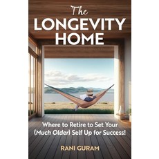 (영문도서) The Longevity Home: Where to Retire to Set Your (Much Older) Self Up for Success Paperback, Efficiency 4 Life, English, 9798218378332