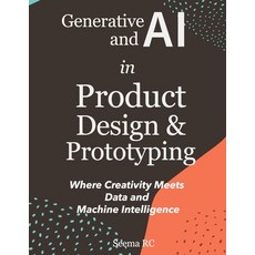 (영문도서)Generative AI and AI in Product Design and Prototyping: Where Creativity Meets D... Paperback, Independently Published, English, 9798287615598